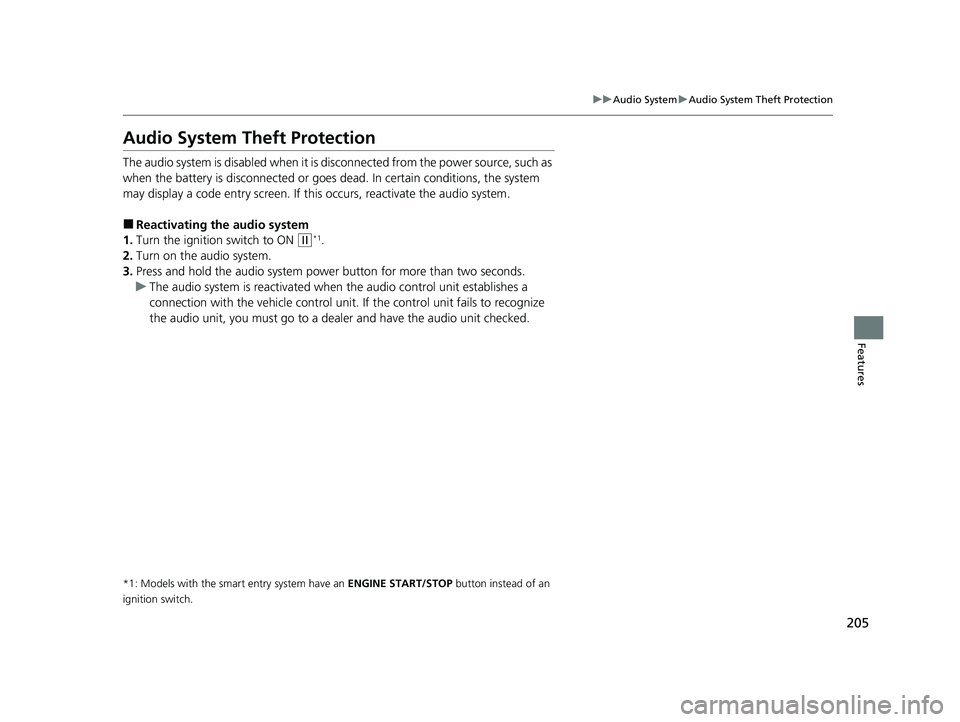 HONDA CIVIC SEDAN 2021 Owners Manual (in English) 205
uuAudio System uAudio System Theft Protection
Features
Audio System Theft Protection
The audio system is disabled when it is disconnected from the power source, such as
when the battery is disc HONDA CIVIC SEDAN 2021 Owners Manual (in English) 205
uuAudio System uAudio System Theft Protection
Features
Audio System Theft Protection
The audio system is disabled when it is disconnected from the power source, such as
when the battery is disc
