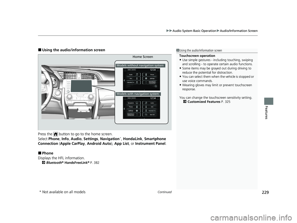 HONDA CIVIC SEDAN 2021  Owners Manual (in English) Continued229
uuAudio System Basic Operation uAudio/Information Screen
Features
■Using the audio/in formation screen
Press the   button to go to the home screen.
Select  Phone , Info , Audio , Settin