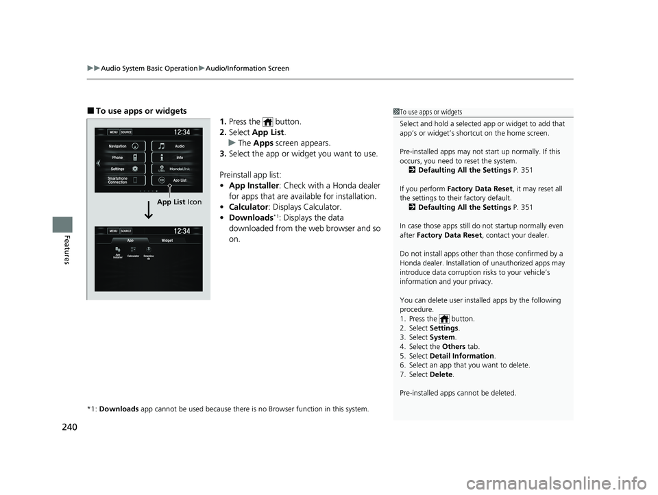 HONDA CIVIC SEDAN 2021 Owners Manual (in English) uuAudio System Basic Operation uAudio/Information Screen
240
Features
■To use apps or widgets
1.Press the button.
2. Select App List .
u The Apps screen appears.
3. Select the app or widget you HONDA CIVIC SEDAN 2021 Owners Manual (in English) uuAudio System Basic Operation uAudio/Information Screen
240
Features
■To use apps or widgets
1.Press the button.
2. Select App List .
u The Apps screen appears.
3. Select the app or widget you