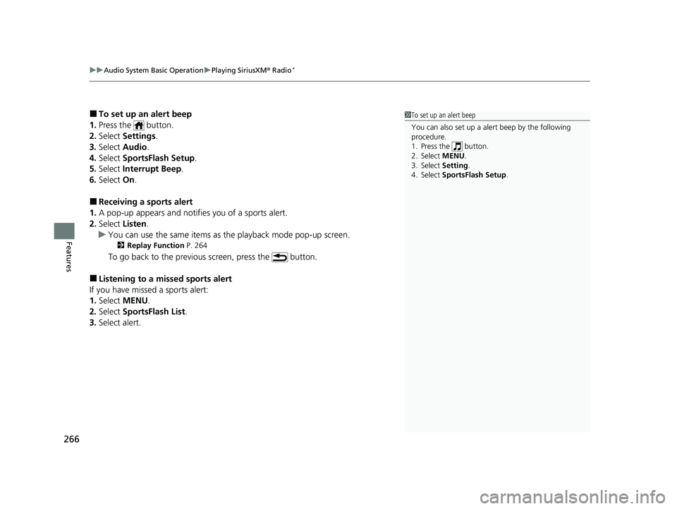 HONDA CIVIC SEDAN 2021 Owners Manual (in English) uuAudio System Basic Operation uPlaying SiriusXM ® Radio*
266
Features
■To set up an alert beep
1. Press the button.
2. Select Settings .
3. Select Audio .
4. Select SportsFlash Setup .
5. Sel HONDA CIVIC SEDAN 2021 Owners Manual (in English) uuAudio System Basic Operation uPlaying SiriusXM ® Radio*
266
Features
■To set up an alert beep
1. Press the button.
2. Select Settings .
3. Select Audio .
4. Select SportsFlash Setup .
5. Sel