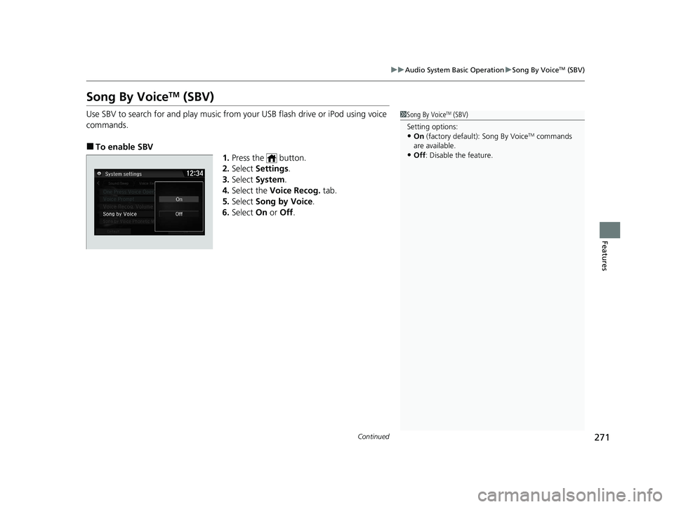 HONDA CIVIC SEDAN 2021 Owners Manual (in English) 271
uuAudio System Basic Operation uSong By VoiceTM (SBV)
Continued
Features
Song By VoiceTM (SBV)
Use SBV to search for and play music from your USB flash drive or iPod using voice
commands.
■To e HONDA CIVIC SEDAN 2021 Owners Manual (in English) 271
uuAudio System Basic Operation uSong By VoiceTM (SBV)
Continued
Features
Song By VoiceTM (SBV)
Use SBV to search for and play music from your USB flash drive or iPod using voice
commands.
■To e
