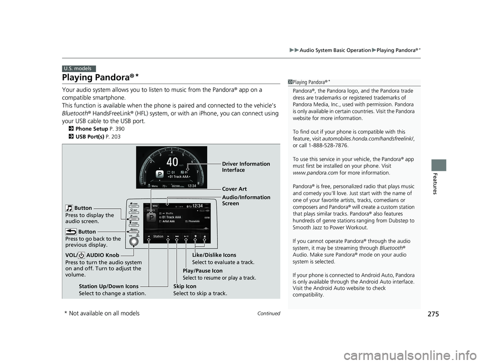 HONDA CIVIC SEDAN 2021  Owners Manual (in English) 275
uuAudio System Basic Operation uPlaying Pandora ®*
Continued
Features
Playing Pandora ®*
Your audio system allows you to  listen to music from the Pandora ® app on a 
compatible smartphone.
Thi