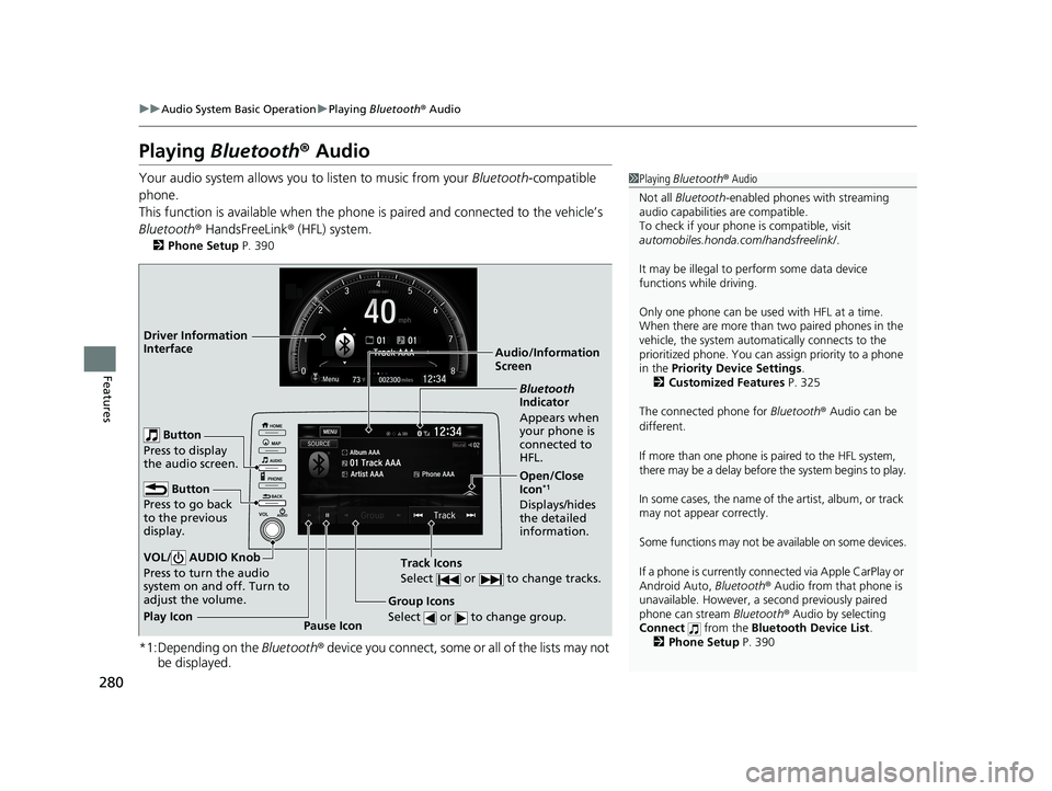 HONDA CIVIC SEDAN 2021 Owners Manual (in English) 280
uuAudio System Basic Operation uPlaying Bluetooth ® Audio
Features
Playing Bluetooth ® Audio
Your audio system allows you to listen to music from your Bluetooth-compatible
phone.
This functio HONDA CIVIC SEDAN 2021 Owners Manual (in English) 280
uuAudio System Basic Operation uPlaying Bluetooth ® Audio
Features
Playing Bluetooth ® Audio
Your audio system allows you to listen to music from your Bluetooth-compatible
phone.
This functio