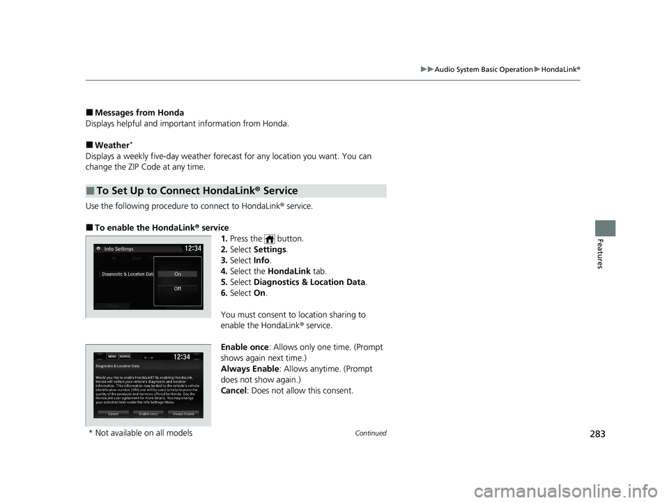 HONDA CIVIC SEDAN 2021  Owners Manual (in English) 283
uuAudio System Basic Operation uHondaLink ®
Continued
Features
■Messages from Honda
Displays helpful and important information from Honda.
■Weather*
Displays a weekly five-day  weather foreca