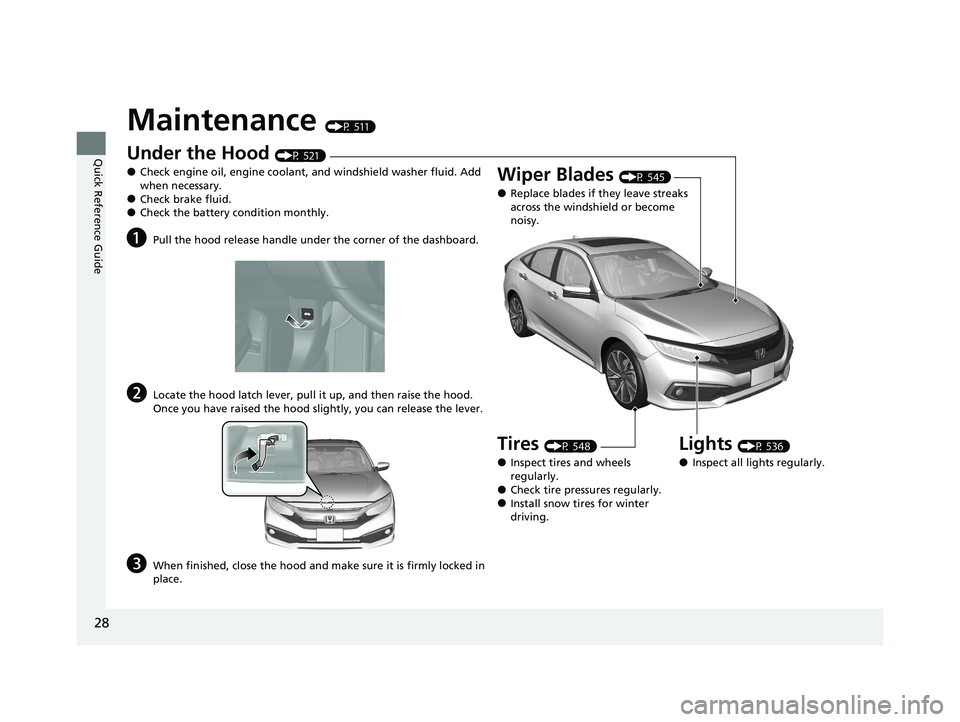 HONDA CIVIC SEDAN 2021 (in English) Owners Guide 28
Quick Reference Guide
Maintenance (P 511)
Under the Hood (P 521)
●Check engine oil, engine coolant, and windshield washer fluid. Add
when necessary.
●Check brake fluid.●Check the battery con HONDA CIVIC SEDAN 2021 (in English) Owners Guide 28
Quick Reference Guide
Maintenance (P 511)
Under the Hood (P 521)
●Check engine oil, engine coolant, and windshield washer fluid. Add
when necessary.
●Check brake fluid.●Check the battery con