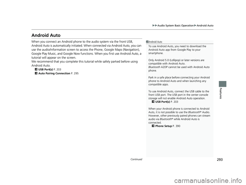 HONDA CIVIC SEDAN 2021 Owners Manual (in English) 293
uuAudio System Basic Operation uAndroid Auto
Continued
Features
Android Auto
When you connect an Android phone to the audio system via the front USB,
Android Auto is automatically initiated. When HONDA CIVIC SEDAN 2021 Owners Manual (in English) 293
uuAudio System Basic Operation uAndroid Auto
Continued
Features
Android Auto
When you connect an Android phone to the audio system via the front USB,
Android Auto is automatically initiated. When