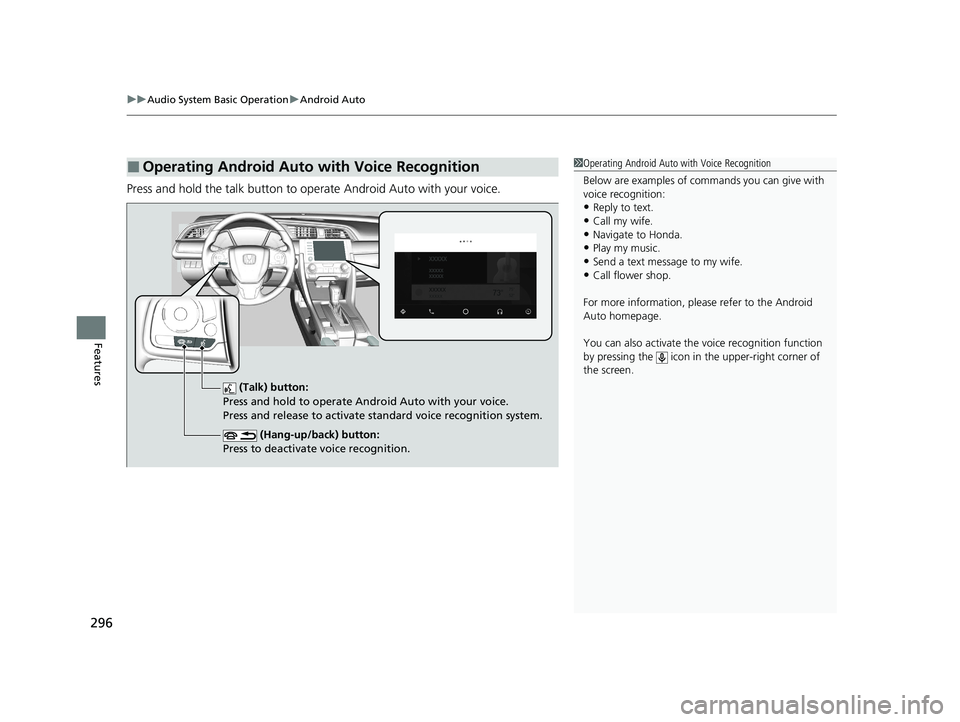 HONDA CIVIC SEDAN 2021 Owners Manual (in English) uuAudio System Basic Operation uAndroid Auto
296
Features
Press and hold the talk button to op erate Android Auto with your voice.
■Operating Android Auto with Voice Recognition1Operating Android Au HONDA CIVIC SEDAN 2021 Owners Manual (in English) uuAudio System Basic Operation uAndroid Auto
296
Features
Press and hold the talk button to op erate Android Auto with your voice.
■Operating Android Auto with Voice Recognition1Operating Android Au