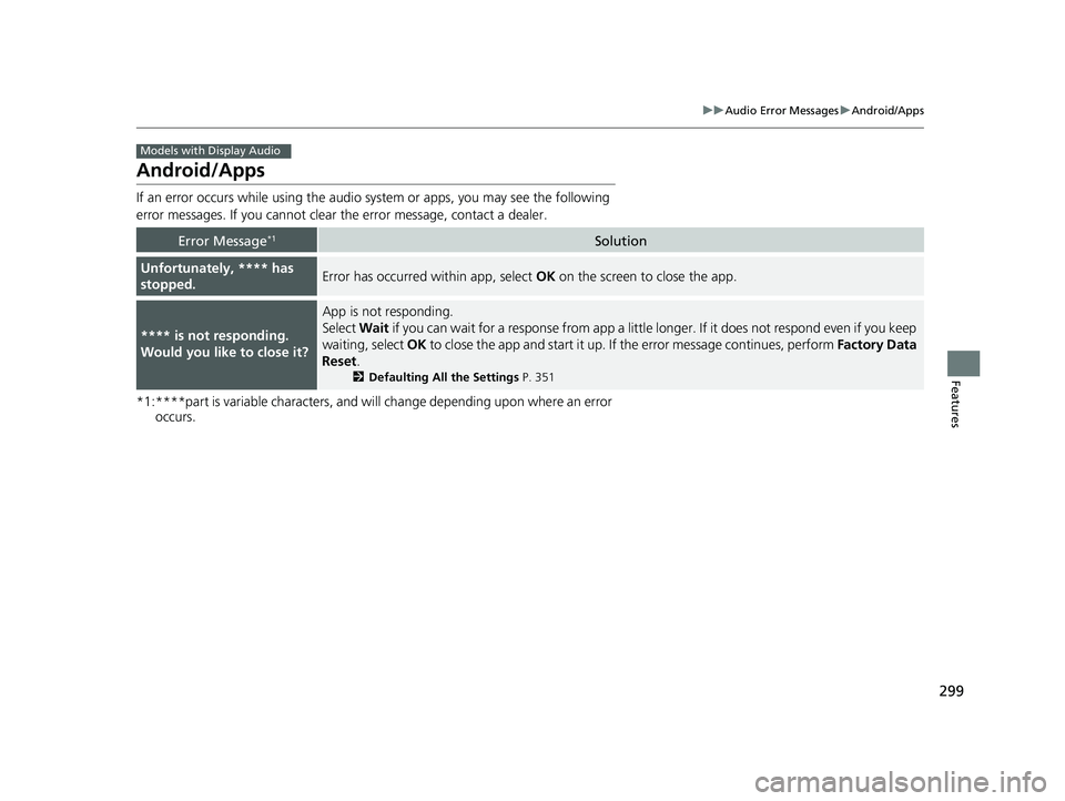HONDA CIVIC SEDAN 2021 Owners Manual (in English) 299
uuAudio Error Messages uAndroid/Apps
Features
Android/Apps
If an error occurs while using the audio system or apps, you may see the following
error messages. If you cannot clear the error messa HONDA CIVIC SEDAN 2021 Owners Manual (in English) 299
uuAudio Error Messages uAndroid/Apps
Features
Android/Apps
If an error occurs while using the audio system or apps, you may see the following
error messages. If you cannot clear the error messa
