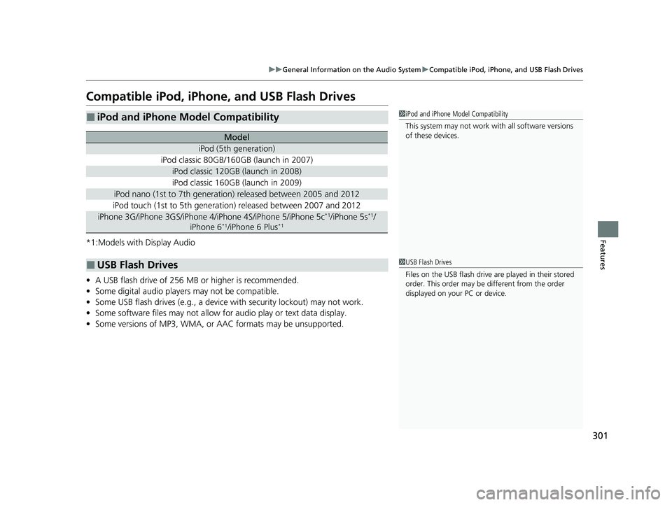 HONDA CIVIC SEDAN 2021 Owners Manual (in English) 301
uuGeneral Information on the Audio System uCompatible iPod, iPhone, and USB Flash Drives
Features
Compatible iPod, iPhone , and USB Flash Drives
*1:Models with Display Audio
•A USB flash drive o HONDA CIVIC SEDAN 2021 Owners Manual (in English) 301
uuGeneral Information on the Audio System uCompatible iPod, iPhone, and USB Flash Drives
Features
Compatible iPod, iPhone , and USB Flash Drives
*1:Models with Display Audio
•A USB flash drive o