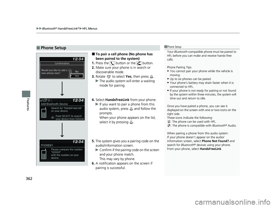 HONDA CIVIC SEDAN 2021 Owners Manual (in English) uuBluetooth ® HandsFreeLink ®u HFL Menus
362
Features
■To pair a cell phone (No phone has
been paired to the system)
1. Press the button or the button.
2. Make sure your phone is in search or HONDA CIVIC SEDAN 2021 Owners Manual (in English) uuBluetooth ® HandsFreeLink ®u HFL Menus
362
Features
■To pair a cell phone (No phone has
been paired to the system)
1. Press the button or the button.
2. Make sure your phone is in search or