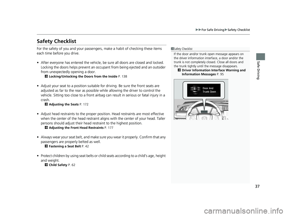 HONDA CIVIC SEDAN 2021 (in English) Owners Guide 37
uuFor Safe Driving uSafety Checklist
Safe Driving
Safety Checklist
For the safety of you and your passengers, make a habit of checking these items
each time before you drive.
• After everyone ha HONDA CIVIC SEDAN 2021 (in English) Owners Guide 37
uuFor Safe Driving uSafety Checklist
Safe Driving
Safety Checklist
For the safety of you and your passengers, make a habit of checking these items
each time before you drive.
• After everyone ha