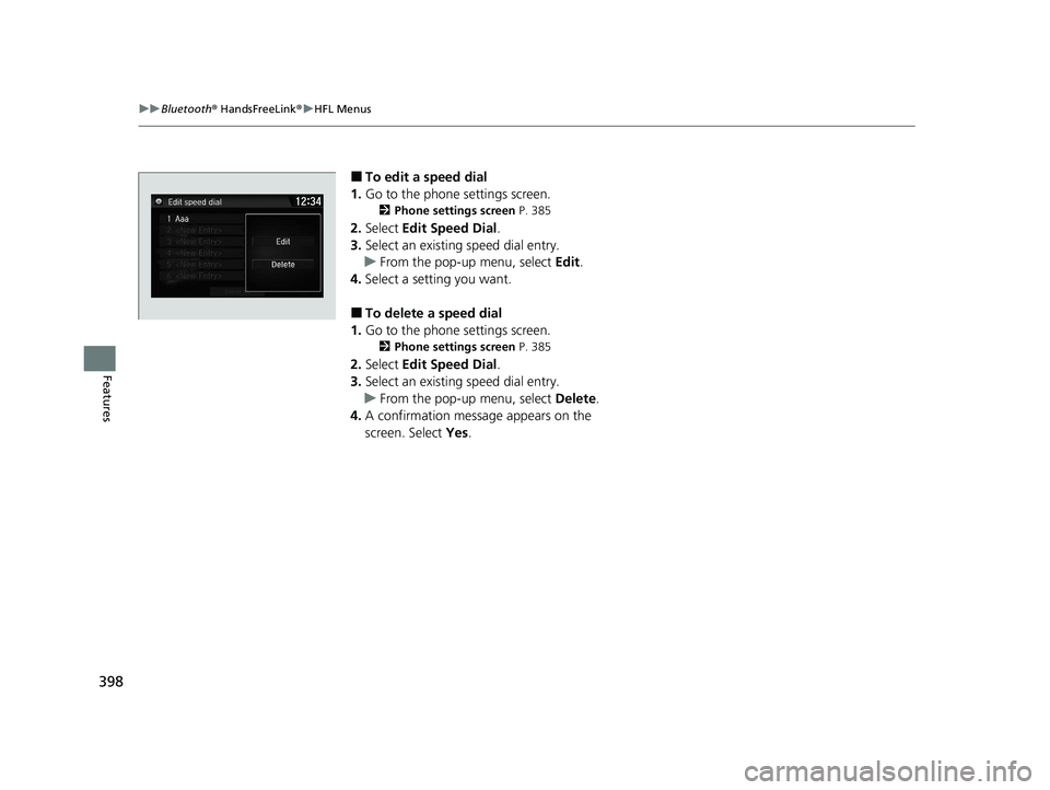 HONDA CIVIC SEDAN 2021 Owners Manual (in English) 398
uuBluetooth ® HandsFreeLink ®u HFL Menus
Features
■To edit a speed dial
1. Go to the phone settings screen.
2 Phone settings screen P. 385
2.Select Edit Speed Dial .
3. Select an existing s HONDA CIVIC SEDAN 2021 Owners Manual (in English) 398
uuBluetooth ® HandsFreeLink ®u HFL Menus
Features
■To edit a speed dial
1. Go to the phone settings screen.
2 Phone settings screen P. 385
2.Select Edit Speed Dial .
3. Select an existing s