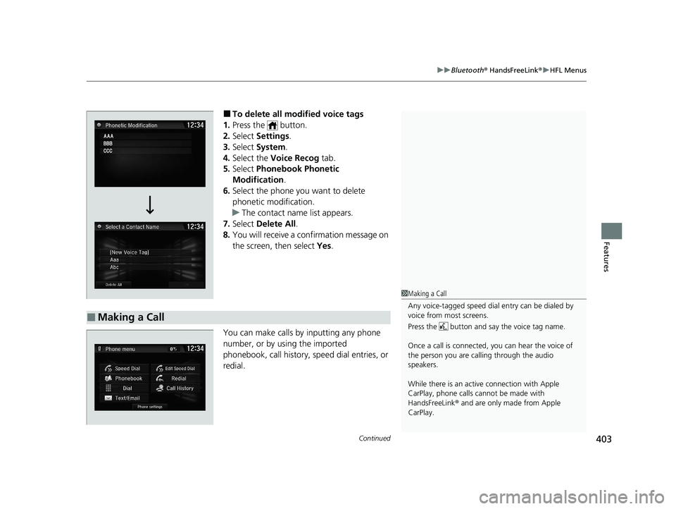 HONDA CIVIC SEDAN 2021 Owners Manual (in English) Continued403
uuBluetooth ® HandsFreeLink ®u HFL Menus
Features
■To delete all modified voice tags
1. Press the button.
2. Select Settings .
3. Select System.
4. Select the Voice Recog tab.
5 HONDA CIVIC SEDAN 2021 Owners Manual (in English) Continued403
uuBluetooth ® HandsFreeLink ®u HFL Menus
Features
■To delete all modified voice tags
1. Press the button.
2. Select Settings .
3. Select System.
4. Select the Voice Recog tab.
5