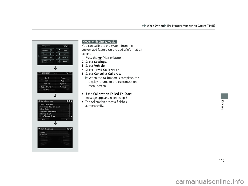 HONDA CIVIC SEDAN 2021 Owners Manual (in English) 445
uuWhen Driving uTire Pressure Monitoring System (TPMS)
Driving
You can calibrate the system from the
customized feature on the audio/information
screen.
1. Press the (Home) button.
2. Select HONDA CIVIC SEDAN 2021 Owners Manual (in English) 445
uuWhen Driving uTire Pressure Monitoring System (TPMS)
Driving
You can calibrate the system from the
customized feature on the audio/information
screen.
1. Press the (Home) button.
2. Select