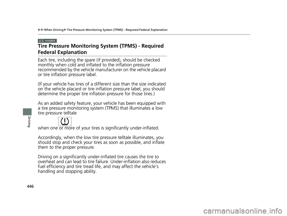 HONDA CIVIC SEDAN 2021  Owners Manual (in English) 446
uuWhen Driving uTire Pressure Monitoring System (TPMS) - Required Federal Explanation
Driving
Tire Pressure Monitoring  System (TPMS) - Required 
Federal Explanation
Each tire, including the spare
