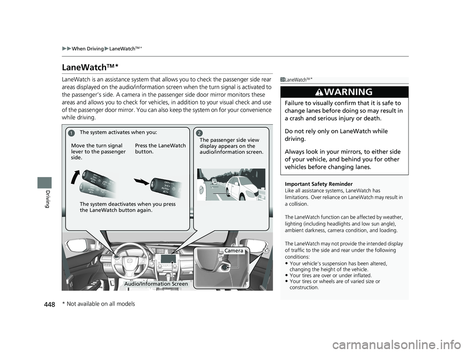 HONDA CIVIC SEDAN 2021  Owners Manual (in English) 448
uuWhen Driving uLaneWatchTM*
Driving
LaneWatchTM*
LaneWatch is an assistance system that allows you to check the passenger side rear 
areas displayed on the audio/in formation screen when the turn
