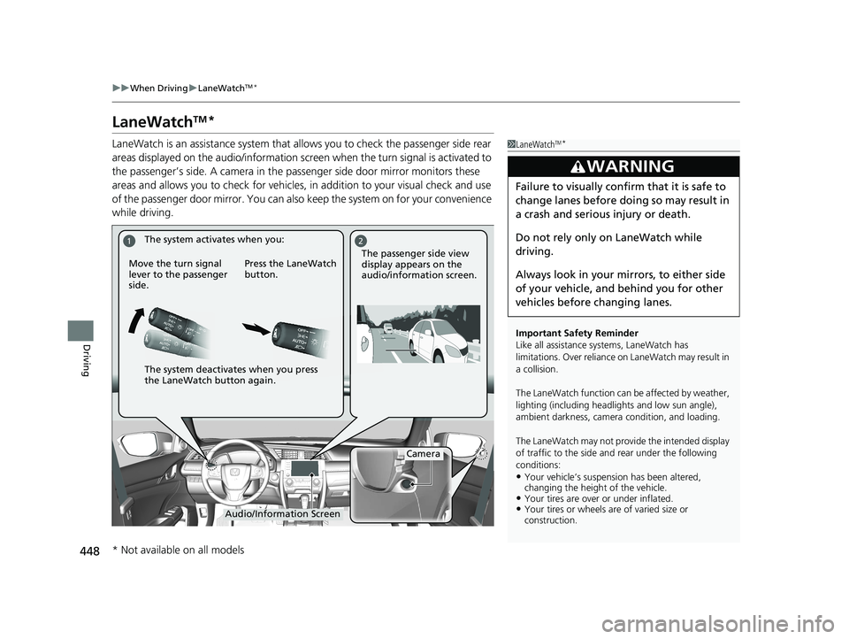 HONDA CIVIC SEDAN 2021 Owners Manual (in English) 448
uuWhen Driving uLaneWatchTM*
Driving
LaneWatchTM*
LaneWatch is an assistance system that allows you to check the passenger side rear
areas displayed on the audio/in formation screen when the turn HONDA CIVIC SEDAN 2021 Owners Manual (in English) 448
uuWhen Driving uLaneWatchTM*
Driving
LaneWatchTM*
LaneWatch is an assistance system that allows you to check the passenger side rear
areas displayed on the audio/in formation screen when the turn