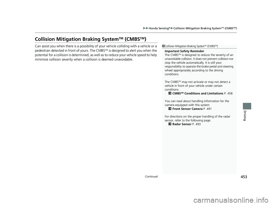 HONDA CIVIC SEDAN 2021 Owners Manual (in English) 453
uuHonda Sensing ®u Collision Mitigation Braking SystemTM (CMBSTM)
Continued
Driving
Collision Mitigation Braking SystemTM (CMBSTM)
Can assist you when there is a possibility of your vehicle colli HONDA CIVIC SEDAN 2021 Owners Manual (in English) 453
uuHonda Sensing ®u Collision Mitigation Braking SystemTM (CMBSTM)
Continued
Driving
Collision Mitigation Braking SystemTM (CMBSTM)
Can assist you when there is a possibility of your vehicle colli