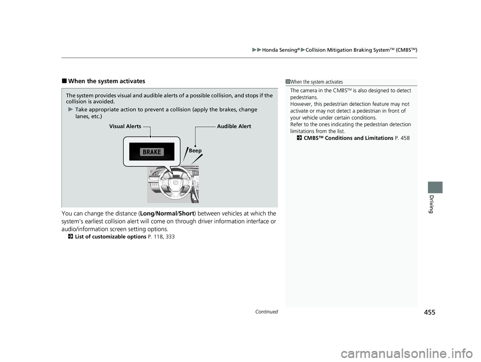HONDA CIVIC SEDAN 2021 Owners Manual (in English) Continued455
uuHonda Sensing ®u Collision Mitigation Braking SystemTM (CMBSTM)
Driving
■When the system activates
You can change the distance ( Long/Normal /Short ) between vehicles at which the
s HONDA CIVIC SEDAN 2021 Owners Manual (in English) Continued455
uuHonda Sensing ®u Collision Mitigation Braking SystemTM (CMBSTM)
Driving
■When the system activates
You can change the distance ( Long/Normal /Short ) between vehicles at which the
s