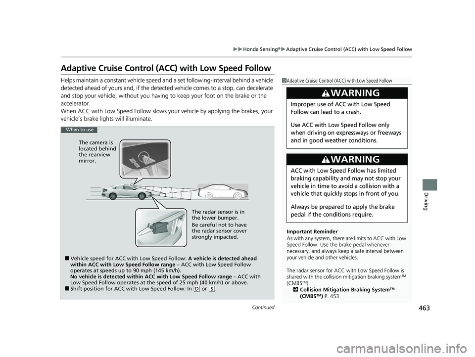 HONDA CIVIC SEDAN 2021 Owners Manual (in English) 463
uuHonda Sensing ®u Adaptive Cruise Control (ACC) with Low Speed Follow
Continued
Driving
Adaptive Cruise Control (ACC) with Low Speed Follow
Helps maintain a constant vehicle speed a nd a set fol HONDA CIVIC SEDAN 2021 Owners Manual (in English) 463
uuHonda Sensing ®u Adaptive Cruise Control (ACC) with Low Speed Follow
Continued
Driving
Adaptive Cruise Control (ACC) with Low Speed Follow
Helps maintain a constant vehicle speed a nd a set fol