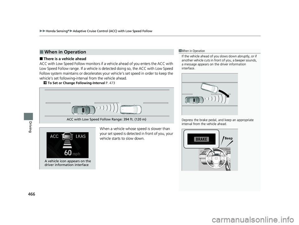 HONDA CIVIC SEDAN 2021 Owners Manual (in English) uuHonda Sensing ®u Adaptive Cruise Control (ACC) with Low Speed Follow
466
Driving
■There is a vehicle ahead
ACC with Low Speed Follow monitors if a ve hicle ahead of you enters the ACC with
Low S HONDA CIVIC SEDAN 2021 Owners Manual (in English) uuHonda Sensing ®u Adaptive Cruise Control (ACC) with Low Speed Follow
466
Driving
■There is a vehicle ahead
ACC with Low Speed Follow monitors if a ve hicle ahead of you enters the ACC with
Low S