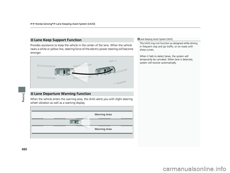 HONDA CIVIC SEDAN 2021 Owners Manual (in English) uuHonda Sensing ®u Lane Keeping Assist System (LKAS)
480
Driving
Provides assistance to keep the vehicle in the center of the lane. When the vehicle
nears a white or yellow line, steering force of HONDA CIVIC SEDAN 2021 Owners Manual (in English) uuHonda Sensing ®u Lane Keeping Assist System (LKAS)
480
Driving
Provides assistance to keep the vehicle in the center of the lane. When the vehicle
nears a white or yellow line, steering force of