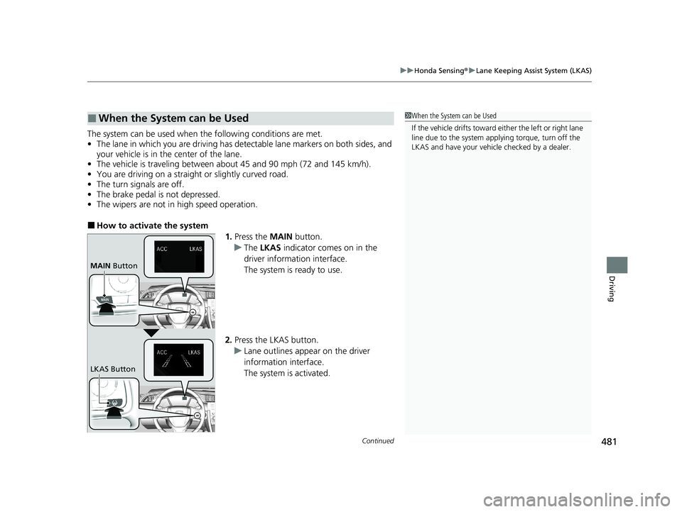 HONDA CIVIC SEDAN 2021 Owners Manual (in English) Continued481
uuHonda Sensing ®u Lane Keeping Assist System (LKAS)
Driving
The system can be used when th e following conditions are met.
• The lane in which you are driving has detectable lane mark HONDA CIVIC SEDAN 2021 Owners Manual (in English) Continued481
uuHonda Sensing ®u Lane Keeping Assist System (LKAS)
Driving
The system can be used when th e following conditions are met.
• The lane in which you are driving has detectable lane mark