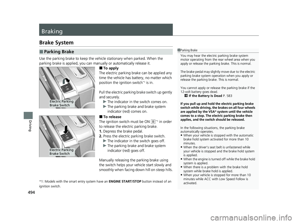 HONDA CIVIC SEDAN 2021 Owners Manual (in English) 494
Driving
Braking
Brake System
Use the parking brake to keep the vehicle stationary when parked. When the
parking brake is applied, you can manually or automatically release it.
■To apply
The ele HONDA CIVIC SEDAN 2021 Owners Manual (in English) 494
Driving
Braking
Brake System
Use the parking brake to keep the vehicle stationary when parked. When the
parking brake is applied, you can manually or automatically release it.
■To apply
The ele