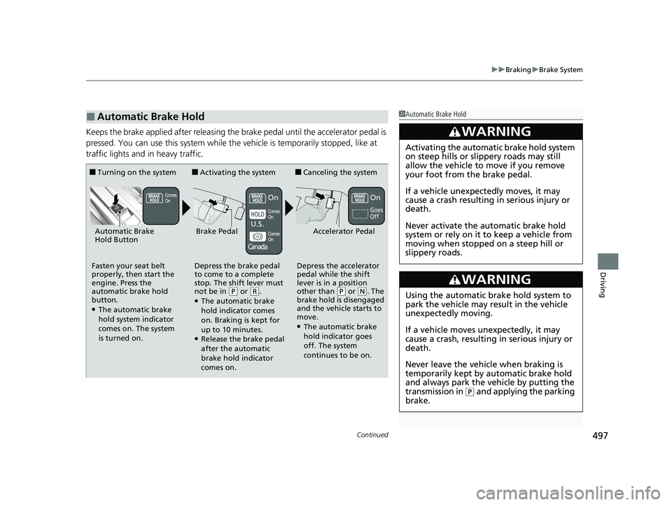 HONDA CIVIC SEDAN 2021 Owners Manual (in English) Continued497
uuBraking uBrake System
Driving
Keeps the brake applied after releasing the brake pedal until the accelerator pedal is
pressed. You can use this system while th e vehicle is temporarily HONDA CIVIC SEDAN 2021 Owners Manual (in English) Continued497
uuBraking uBrake System
Driving
Keeps the brake applied after releasing the brake pedal until the accelerator pedal is
pressed. You can use this system while th e vehicle is temporarily