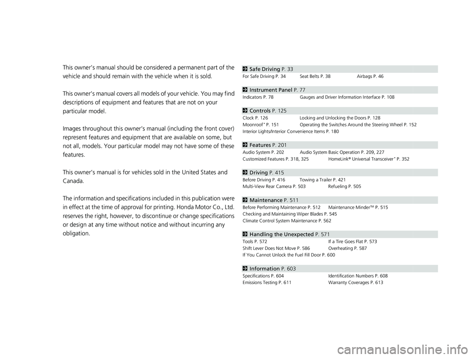 HONDA CIVIC SEDAN 2021  Owners Manual (in English) Contents
This owner’s manual should be considered a permanent part of the 
vehicle and should remain with  the vehicle when it is sold.
This owner’s manual covers all models of your vehicle. You m