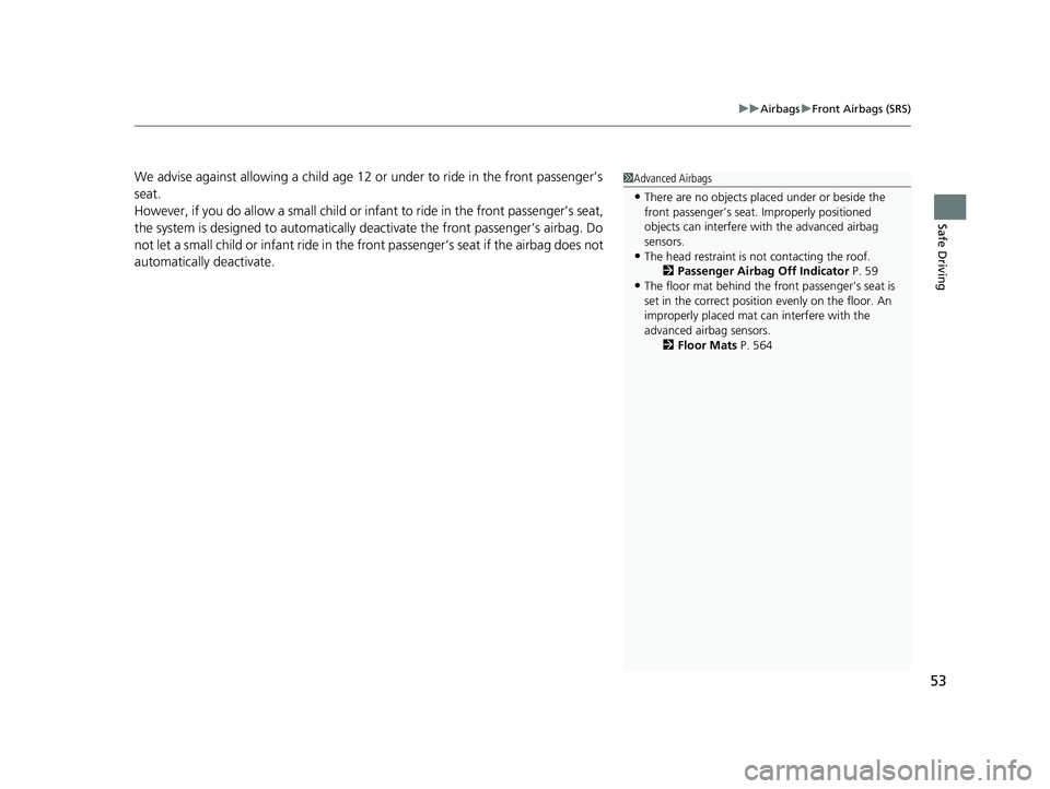 HONDA CIVIC SEDAN 2021 (in English) Workshop Manual 53
uuAirbags uFront Airbags (SRS)
Safe Driving
We advise against allowing a child age 12 or under to ride in the front passenger’s
seat.
However, if you do allow a small child or in fant to ride i HONDA CIVIC SEDAN 2021 (in English) Workshop Manual 53
uuAirbags uFront Airbags (SRS)
Safe Driving
We advise against allowing a child age 12 or under to ride in the front passenger’s
seat.
However, if you do allow a small child or in fant to ride i