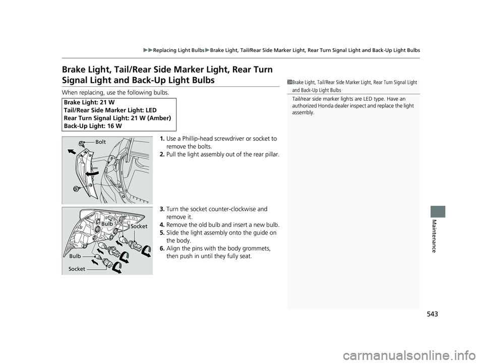 HONDA CIVIC SEDAN 2021 Owners Manual (in English) 543
uuReplacing Light Bulbs uBrake Light, Tail/Rear Side Marker Light, Rear Turn Signal Light and Back-Up Light Bulbs
Maintenance
Brake Light, Tail/Rear Side Marker Light, Rear Turn
Signal Light and HONDA CIVIC SEDAN 2021 Owners Manual (in English) 543
uuReplacing Light Bulbs uBrake Light, Tail/Rear Side Marker Light, Rear Turn Signal Light and Back-Up Light Bulbs
Maintenance
Brake Light, Tail/Rear Side Marker Light, Rear Turn
Signal Light and