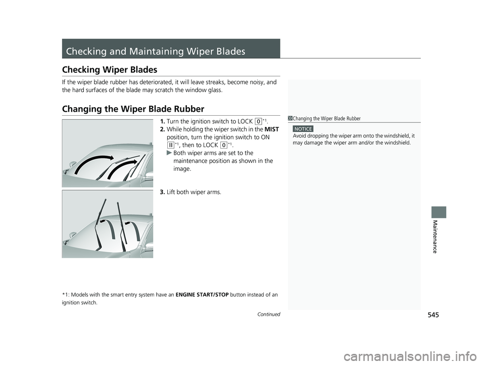 HONDA CIVIC SEDAN 2021 Owners Manual (in English) 545Continued
Maintenance
Checking and Maintaining Wiper Blades
Checking Wiper Blades
If the wiper blade rubber has deteriorated, it will leave streaks, become noisy, and
the hard surfaces of the blad HONDA CIVIC SEDAN 2021 Owners Manual (in English) 545Continued
Maintenance
Checking and Maintaining Wiper Blades
Checking Wiper Blades
If the wiper blade rubber has deteriorated, it will leave streaks, become noisy, and
the hard surfaces of the blad