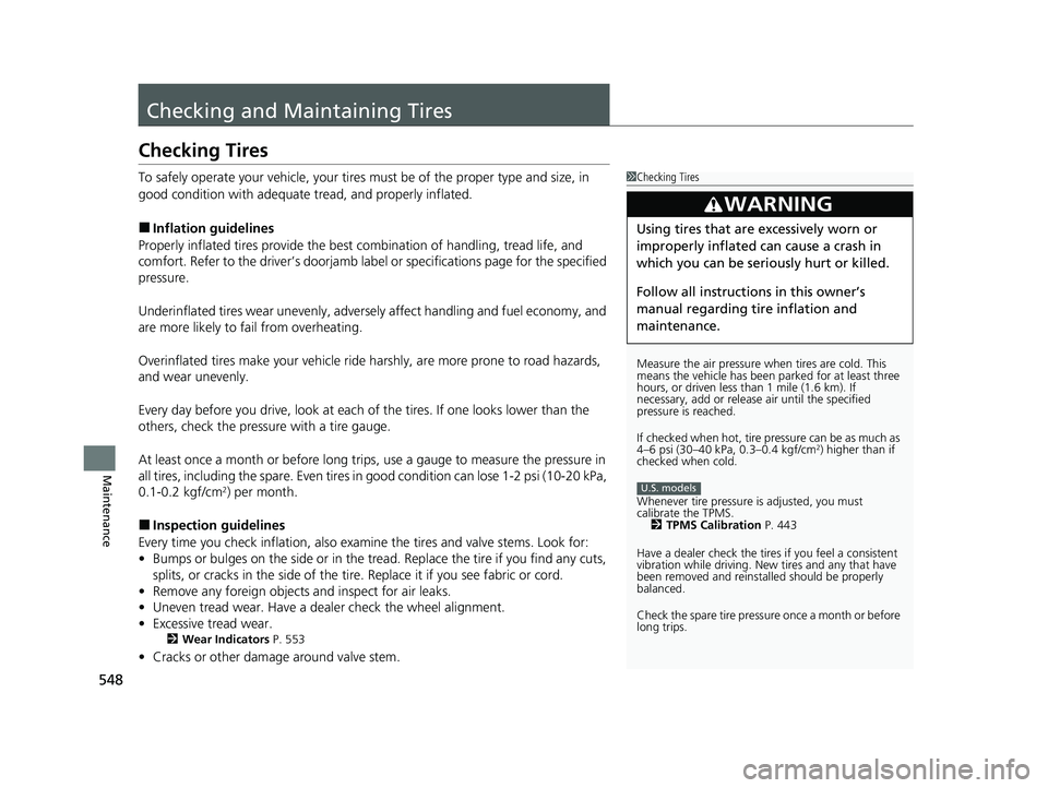 HONDA CIVIC SEDAN 2021 Owners Manual (in English) 548
Maintenance
Checking and Maintaining Tires
Checking Tires
To safely operate your vehicle, your tires must be of the proper type and size, in
good condition with adequate tread, and properly infla HONDA CIVIC SEDAN 2021 Owners Manual (in English) 548
Maintenance
Checking and Maintaining Tires
Checking Tires
To safely operate your vehicle, your tires must be of the proper type and size, in
good condition with adequate tread, and properly infla