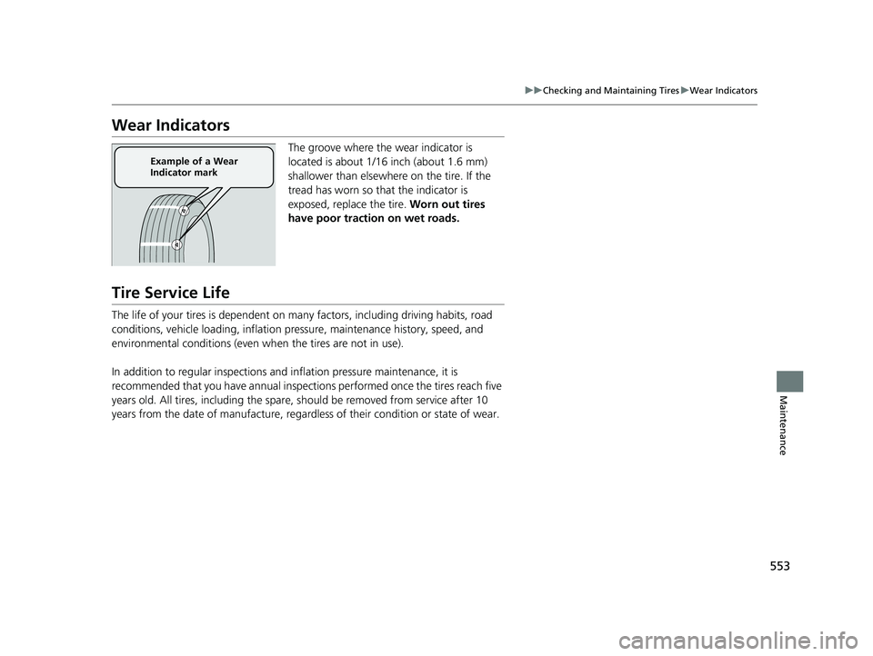 HONDA CIVIC SEDAN 2021 Owners Manual (in English) 553
uuChecking and Maintaining Tires uWear Indicators
Maintenance
Wear Indicators
The groove where the wear indicator is
located is about 1/16 inch (about 1.6 mm)
shallower than elsewher e on the ti HONDA CIVIC SEDAN 2021 Owners Manual (in English) 553
uuChecking and Maintaining Tires uWear Indicators
Maintenance
Wear Indicators
The groove where the wear indicator is
located is about 1/16 inch (about 1.6 mm)
shallower than elsewher e on the ti