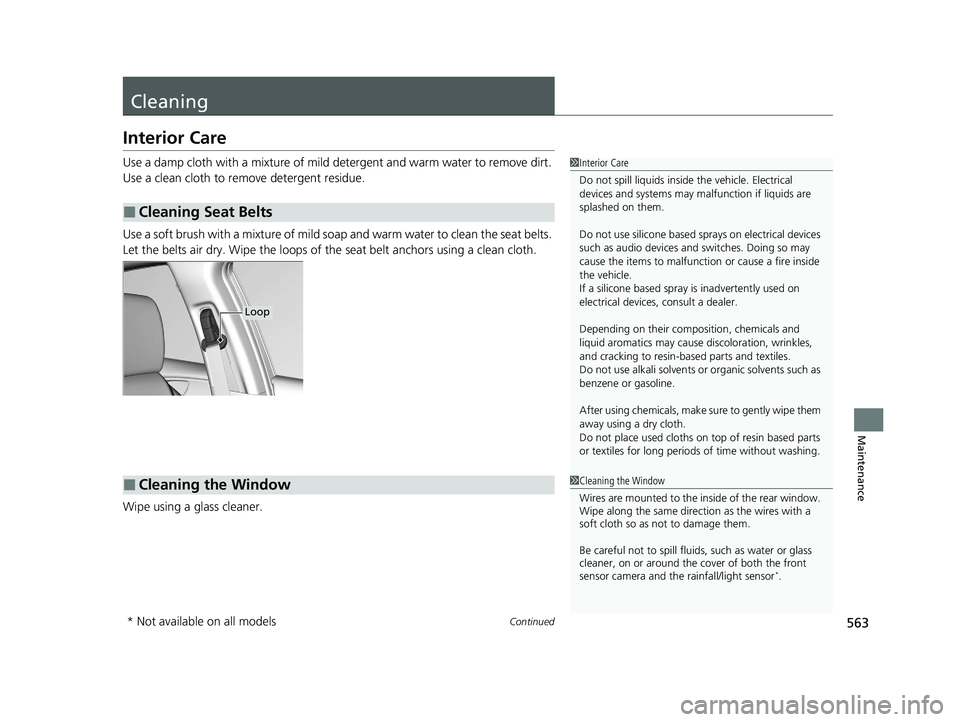 HONDA CIVIC SEDAN 2021 Owners Manual (in English) 563Continued
Maintenance
Cleaning
Interior Care
Use a damp cloth with a mixture of mild detergent and warm water to remove dirt.
Use a clean cloth to remove detergent residue.
Use a soft brush with a HONDA CIVIC SEDAN 2021 Owners Manual (in English) 563Continued
Maintenance
Cleaning
Interior Care
Use a damp cloth with a mixture of mild detergent and warm water to remove dirt.
Use a clean cloth to remove detergent residue.
Use a soft brush with a