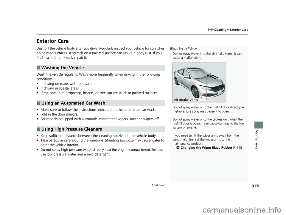 HONDA CIVIC SEDAN 2021 Owners Manual (in English) 565
uuCleaning uExterior Care
Continued
Maintenance
Exterior Care
Dust off the vehicle body after you drive. Regularly inspect your vehicle for scratches
on painted surfaces. A scratch on a painted HONDA CIVIC SEDAN 2021 Owners Manual (in English) 565
uuCleaning uExterior Care
Continued
Maintenance
Exterior Care
Dust off the vehicle body after you drive. Regularly inspect your vehicle for scratches
on painted surfaces. A scratch on a painted
