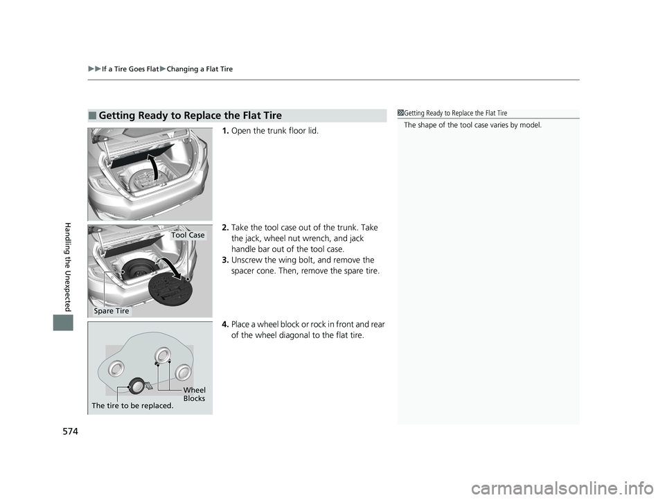 HONDA CIVIC SEDAN 2021 Owners Manual (in English) uuIf a Tire Goes Flat uChanging a Flat Tire
574
Handling the Unexpected
1. Open the trunk floor lid.
2. Take the tool case out of the trunk. Take
the jack, wheel nut wrench, and jack
handle bar out HONDA CIVIC SEDAN 2021 Owners Manual (in English) uuIf a Tire Goes Flat uChanging a Flat Tire
574
Handling the Unexpected
1. Open the trunk floor lid.
2. Take the tool case out of the trunk. Take
the jack, wheel nut wrench, and jack
handle bar out