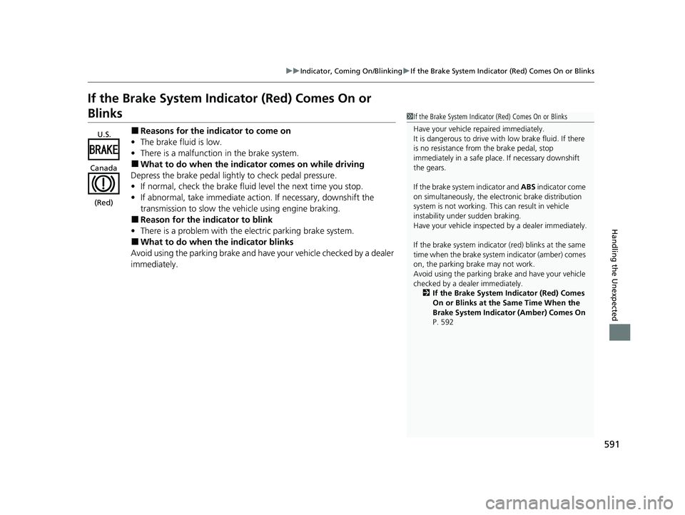 HONDA CIVIC SEDAN 2021 Owners Manual (in English) 591
uuIndicator, Comi ng On/BlinkinguIf the Brake System Indicator (Red) Comes On or Blinks
Handling the Unexpected
If the Brake System Indicator (Red) Comes On or
Blinks
■Reasons for the indicator HONDA CIVIC SEDAN 2021 Owners Manual (in English) 591
uuIndicator, Comi ng On/BlinkinguIf the Brake System Indicator (Red) Comes On or Blinks
Handling the Unexpected
If the Brake System Indicator (Red) Comes On or
Blinks
■Reasons for the indicator