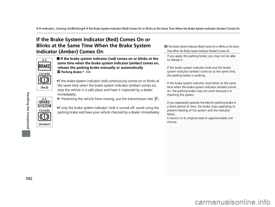 HONDA CIVIC SEDAN 2021  Owners Manual (in English) 592
uuIndicator, Coming On/Blinking uIf the Brake System Indicator (Red) Comes On or Blinks at the Same Time When the Brake System Indicator (Amber) Comes On
Handling the Unexpected
If the Brake Syste