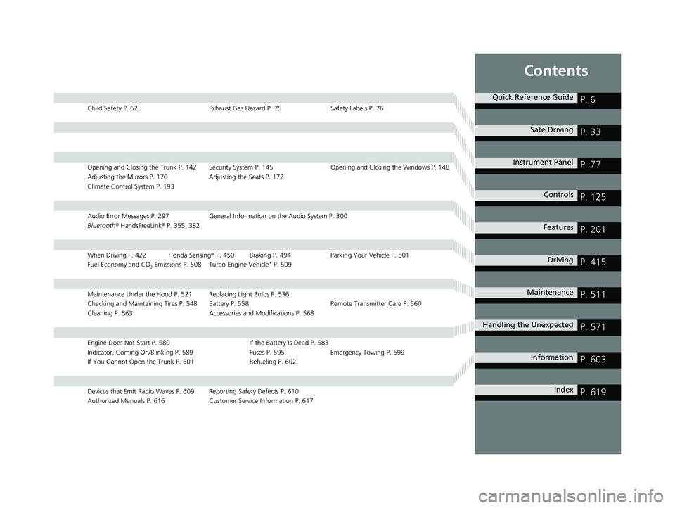 HONDA CIVIC SEDAN 2021 Owners Manual (in English) Contents
Child Safety P. 62Exhaust Gas Hazard P. 75Safety Labels P. 76
Opening and Closing the Trunk P. 142 Security System P. 145 Opening and Closing the Windows P. 148
Adjusting the Mirrors P. 170 A HONDA CIVIC SEDAN 2021 Owners Manual (in English) Contents
Child Safety P. 62Exhaust Gas Hazard P. 75Safety Labels P. 76
Opening and Closing the Trunk P. 142 Security System P. 145 Opening and Closing the Windows P. 148
Adjusting the Mirrors P. 170 A