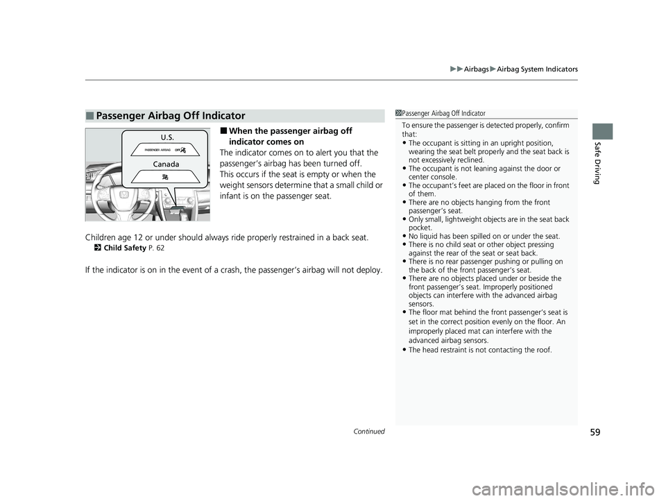 HONDA CIVIC SEDAN 2021 (in English) Repair Manual Continued59
uuAirbags uAirbag System Indicators
Safe Driving■When the passenger airbag off
indicator comes on
The indicator comes on to alert you that the
passenger’s airbag has been turned off. HONDA CIVIC SEDAN 2021 (in English) Repair Manual Continued59
uuAirbags uAirbag System Indicators
Safe Driving■When the passenger airbag off
indicator comes on
The indicator comes on to alert you that the
passenger’s airbag has been turned off.