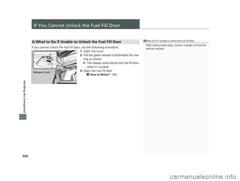 HONDA CIVIC SEDAN 2021 Owners Manual (in English) 600
Handling the Unexpected
If You Cannot Unlock the Fuel Fill Door
If you cannot unlock the fuel fill door, use the following procedure.1.Open the trunk.
2. Pull the green release cord beneath the re HONDA CIVIC SEDAN 2021 Owners Manual (in English) 600
Handling the Unexpected
If You Cannot Unlock the Fuel Fill Door
If you cannot unlock the fuel fill door, use the following procedure.1.Open the trunk.
2. Pull the green release cord beneath the re