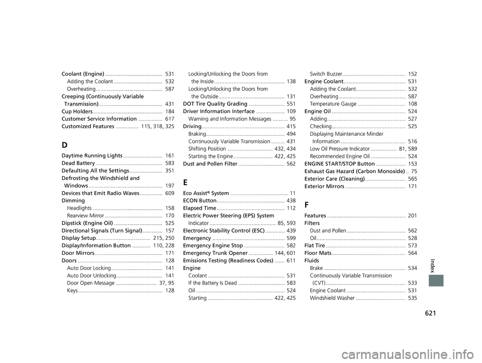 HONDA CIVIC SEDAN 2021  Owners Manual (in English) 621
Index
Coolant (Engine)......................................  531
Adding the Coolant ................................  532
Overheating ............................................  587
Creeping (C