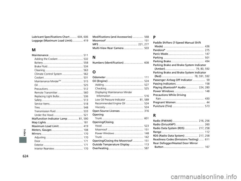HONDA CIVIC SEDAN 2021 Owners Manual (in English) 624
Index
Lubricant Specifications Chart......... 604, 606
Luggage (Maximum Load Limit) .............. 419
M
Maintenance............................................. 511
Adding the Coolant .......... HONDA CIVIC SEDAN 2021 Owners Manual (in English) 624
Index
Lubricant Specifications Chart......... 604, 606
Luggage (Maximum Load Limit) .............. 419
M
Maintenance............................................. 511
Adding the Coolant ..........