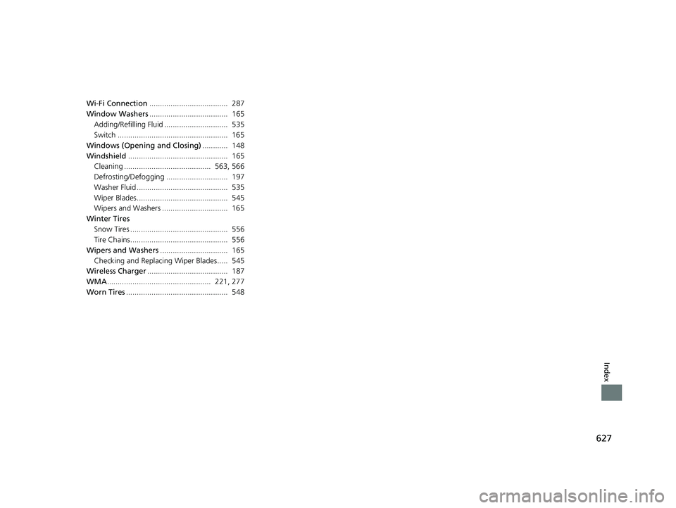 HONDA CIVIC SEDAN 2021  Owners Manual (in English) 627
Index
Wi-Fi Connection.....................................  287
Window Washers .....................................  165
Adding/Refilling Fluid ..............................  535
Switch .......