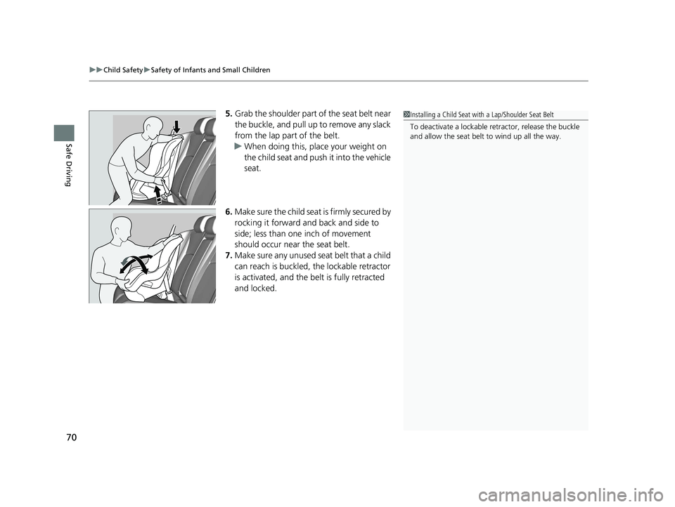 HONDA CIVIC SEDAN 2021 (in English) Manual PDF uuChild Safety uSafety of Infants and Small Children
70
Safe Driving
5. Grab the shoulder part of the seat belt near
the buckle, and pull up to remove any slack
from the lap part of the belt.
u When HONDA CIVIC SEDAN 2021 (in English) Manual PDF uuChild Safety uSafety of Infants and Small Children
70
Safe Driving
5. Grab the shoulder part of the seat belt near
the buckle, and pull up to remove any slack
from the lap part of the belt.
u When