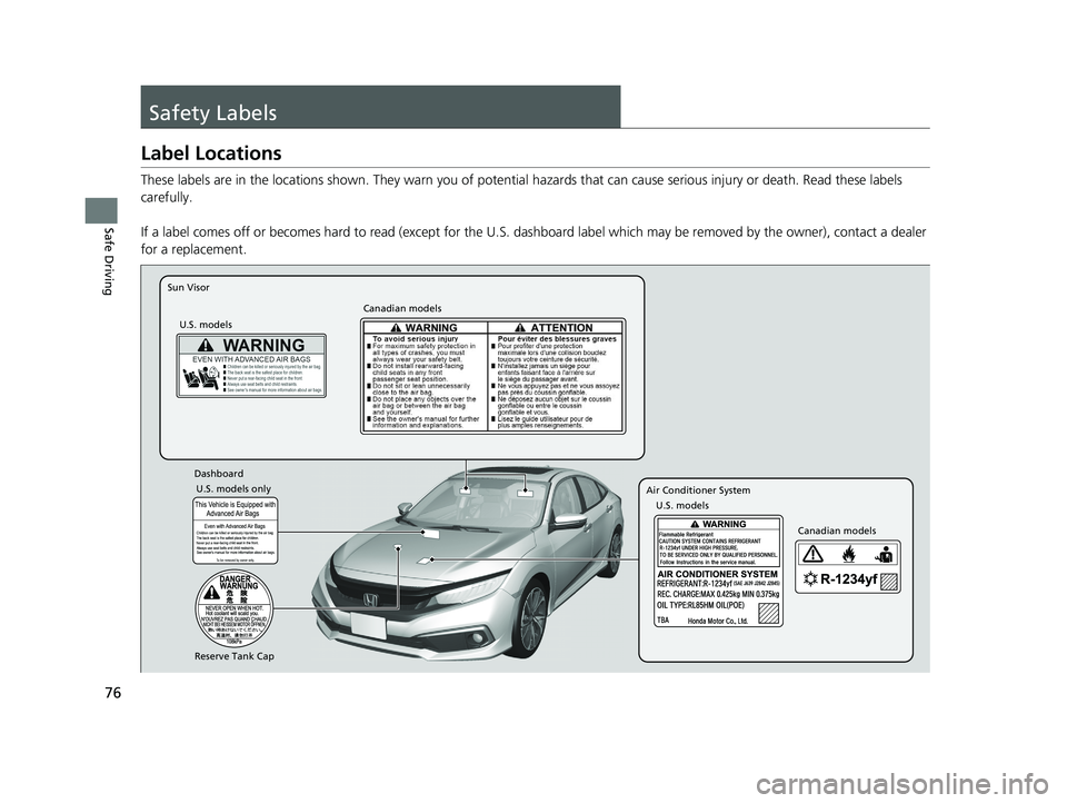 HONDA CIVIC SEDAN 2021 (in English) Manual PDF 76
Safe Driving
Safety Labels
Label Locations
These labels are in the locations shown. They warn you of potential hazards that can cause serious injury or death. Read these labels
carefully.
If a lab HONDA CIVIC SEDAN 2021 (in English) Manual PDF 76
Safe Driving
Safety Labels
Label Locations
These labels are in the locations shown. They warn you of potential hazards that can cause serious injury or death. Read these labels
carefully.
If a lab