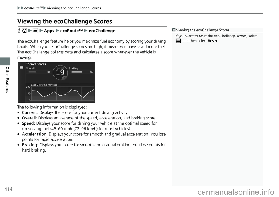 HONDA CIVIC SEDAN 2021  Navigation Manual (in English) 114
uu ecoRouteTM u Viewing the ecoChallenge Scores
Other Features
Viewing the ecoChallenge Scores
H     u          u     Apps     u     ecoRouteTM    u     ecoChallenge
The ecoChallenge feature helps