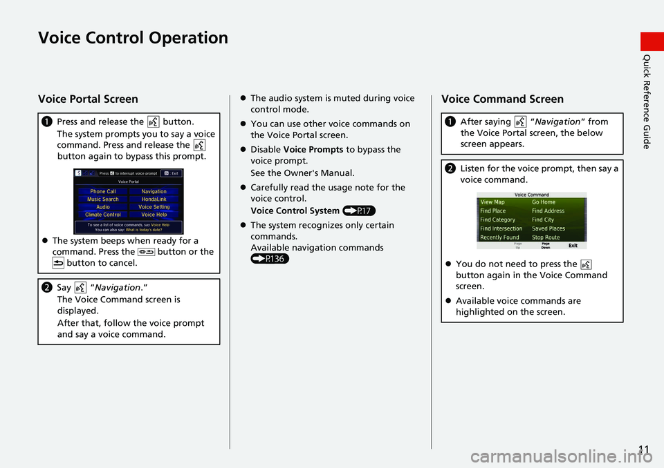 HONDA CIVIC SEDAN 2021  Navigation Manual (in English) 11
Quick Reference GuideVoice Control Operation
Voice Portal Screen
aPress and release the   button.
The system prompts you to say a voice 
co
 mmand. Press and release the   
button again to bypass t